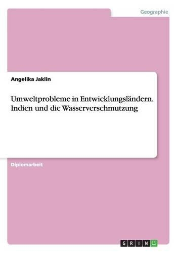 Umweltprobleme in Entwicklungsländern. Indien und die Wasserverschmutzung: (German)