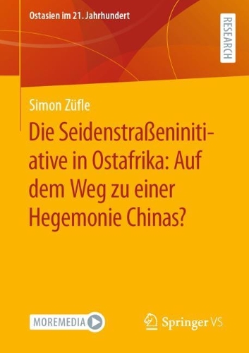 Die Seidenstraßeninitiative in Ostafrika: Auf dem Weg zu einer Hegemonie Chinas?: (Ostasien im 21. Jahrhundert)