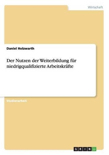 Der Nutzen der Weiterbildung für niedrigqualifizierte Arbeitskräfte: (German)