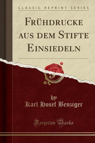 Frühdrucke Aus Dem Stifte Einsiedeln (Classic Reprint)