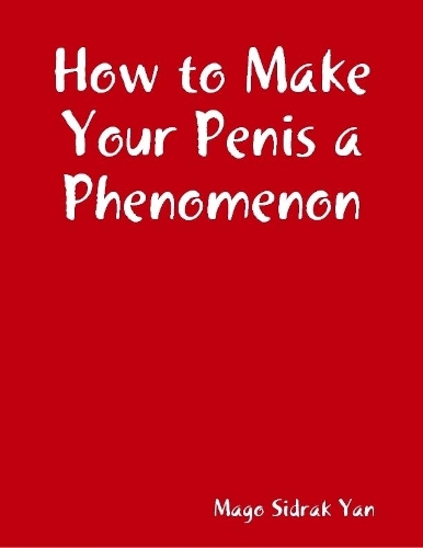 How to Make Your Penis a Phenomenon