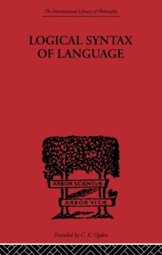 Logical Syntax of Language: (International Library of Philosophy)