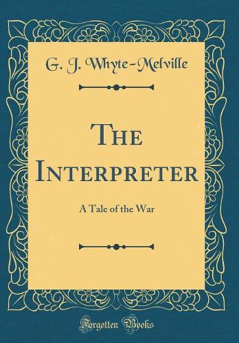 The Interpreter: A Tale of the War (Classic Reprint)