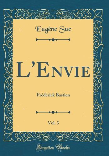 L'Envie, Vol. 3: Frédérick Bastien (Classic Reprint)