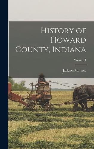 History of Howard County, Indiana; Volume 1