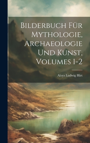 Bilderbuch Für Mythologie, Archaeologie Und Kunst, Volumes 1-2