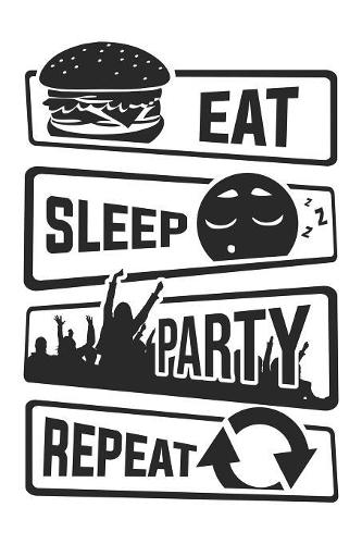 Eat Sleep Party Repeat: Blank Dot Grid Notebook for People who like Humor Sarcasm
