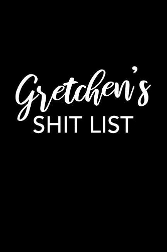 Gretchen's Shit List