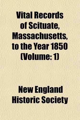 Vital Records of Scituate, Massachusetts, to the Year 1850 (Volume