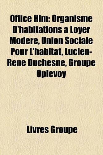 Office HLM: Organisme D'Habitations Loyer Modr, Union Sociale Pour L'Habitat, Lucien-Ren Duchesne, Groupe Opievoy(French)