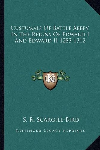 Custumals Of Battle Abbey, In The Reigns Of Edward I And Edward II 1283-1312