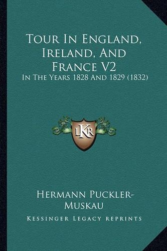 Tour in England, Ireland, and France V2: In the Years 1828 and 1829 (1832)(English)