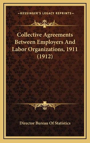 Collective Agreements Between Employers And Labor Organizations, 1911 (1912)