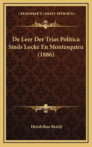 De Leer Der Trias Politica Sinds Locke En Montesquieu (1886)