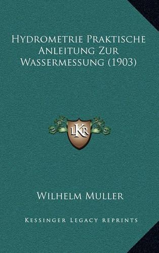 Hydrometrie Praktische Anleitung Zur Wassermessung (1903)