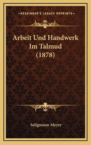 Arbeit Und Handwerk Im Talmud (1878): (German)