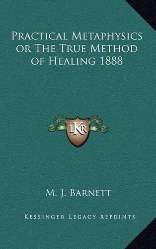 Practical Metaphysics or The True Method of Healing 1888