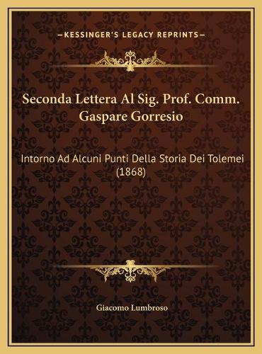 Seconda Lettera Al Sig. Prof. Comm. Gaspare Gorresio