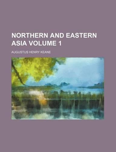 Northern and Eastern Asia Volume 1: (English)