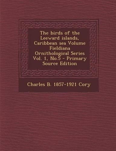 The Birds of the Leeward Islands, Caribbean Sea Volume Fieldiana Ornithological Series Vol. 1, No.5: (English)