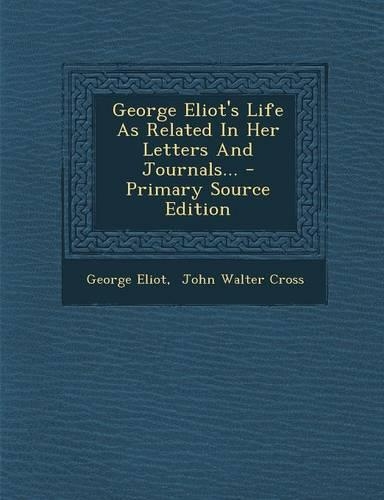 George Eliot's Life as Related in Her Letters and Journals...