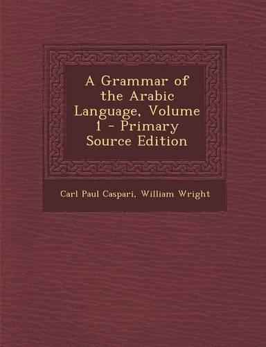 A Grammar of the Arabic Language, Volume 1