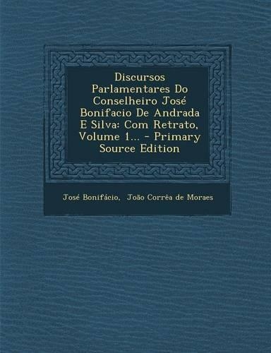 Discursos Parlamentares Do Conselheiro José Bonifacio De Andrada E Silva