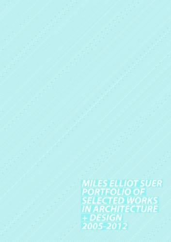 Portfolio of Selected Works in Architecture + Design, 2005- 2012