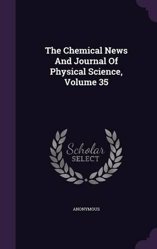 The Chemical News And Journal Of Physical Science, Volume 35: (English)