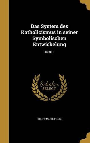 Das System des Katholicismus in seiner Symbolischen Entwickelung; Band 1