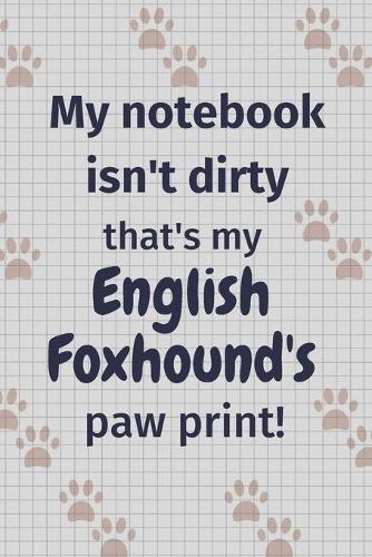 My notebook isn't dirty that's my English Foxhound's paw print!: For English Foxhound Dog Fans