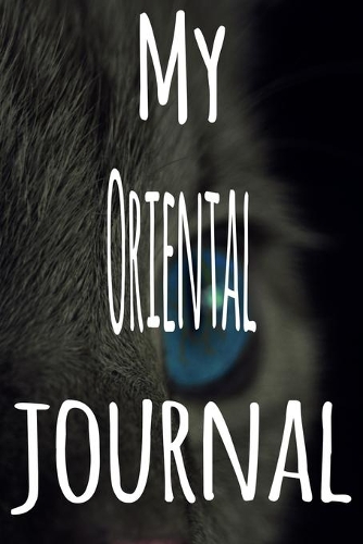My Oriental Journal: The perfect gift for the lover of cats in your life - 119 page lined journal!