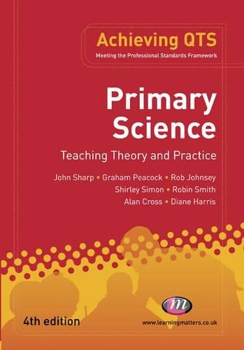 Primary Science: Teaching Theory and Practice: (Achieving QTS Series)