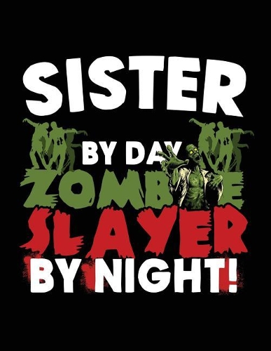 Sister By Day Zombie Slayer By Night!