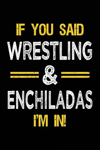 If You Said Wrestling & Enchiladas I'm in