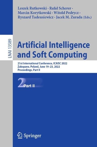 Artificial Intelligence and Soft Computing: 21st International Conference, ICAISC 2022, Zakopane, Poland, June 19–23, 2022, Proceedings, Part II(13589 Lecture Notes in Computer Science)