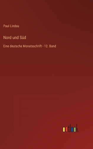 Nord und Süd: Eine deutsche Monatsschrift - 12. Band