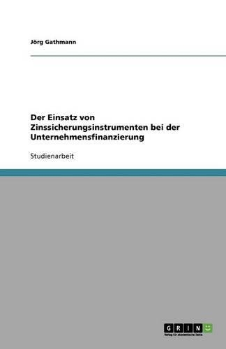 Der Einsatz von Zinssicherungsinstrumenten bei der Unternehmensfinanzierung