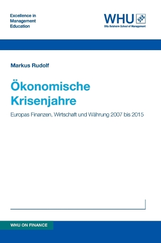 Ökonomische Krisenjahre: Europas Finanzen, Wirtschaft und Währung 2007 bis 2015