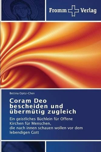 Coram Deo bescheiden und übermütig zugleich
