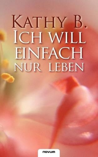 Ich Will Einfach Nur Leben: (German)