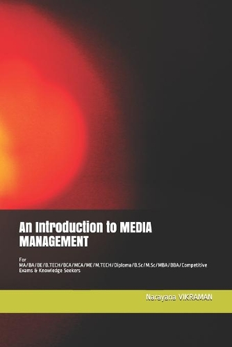 An Introduction to MEDIA MANAGEMENT: For MA/BA/BE/B.TECH/BCA/MCA/ME/M.TECH/Diploma/B.Sc/M.Sc/MBA/BBA/Competitive Exams & Knowledge Seekers