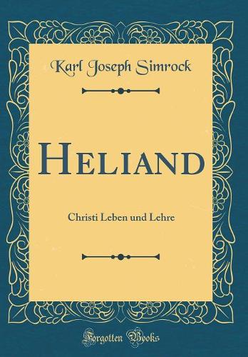 Heliand: Christi Leben und Lehre (Classic Reprint)