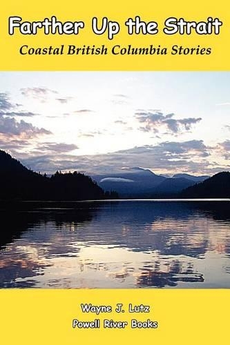 Farther Up The Strait: Coastal British Columbia Stories(English)