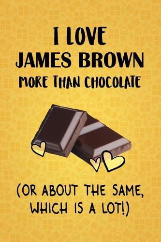 I Love James Brown More Than Chocolate (Or About The Same, Which Is A Lot!)