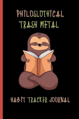 Philoslothical Trash Metal Habit Tracker Journal: Tracker for your Habits that will help you to progress with a Healthy Lifestyle - Productivity and Goal Planner