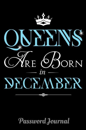 Queens Are Born In December Password Journal: 6 x 9 Notebook, 120 lined pages, Version 2