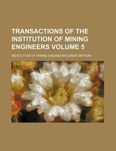 Transactions of the Institution of Mining Engineers Volume 5: (English)