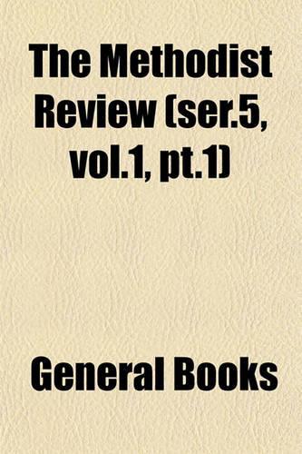 The Methodist Review (Ser.5, Vol.1, PT.1): (English)