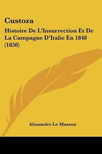 Custoza: Histoire de L'Insurrection Et de La Campagne D'Italie En 1848 (1850)(French)
